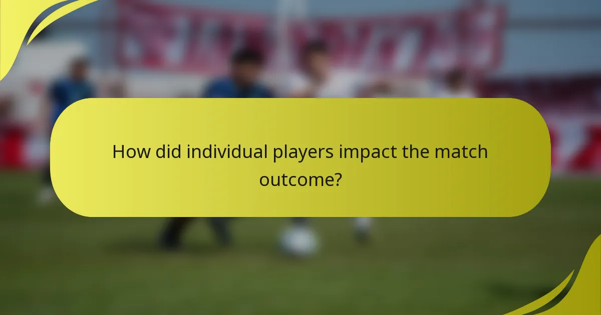 How did individual players impact the match outcome?