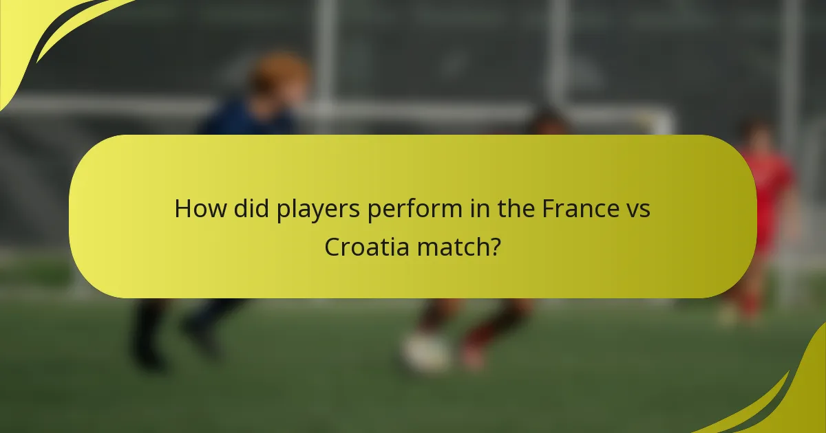 How did players perform in the France vs Croatia match?