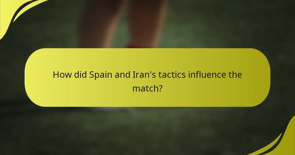 How did Spain and Iran's tactics influence the match?