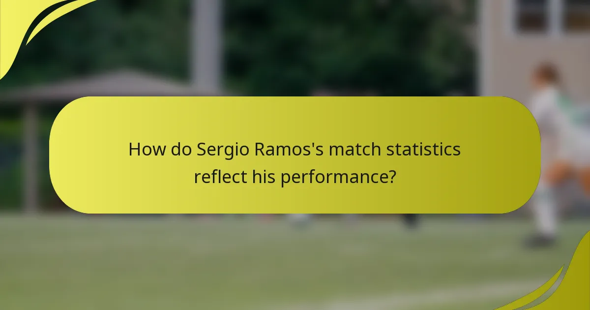 How do Sergio Ramos's match statistics reflect his performance?