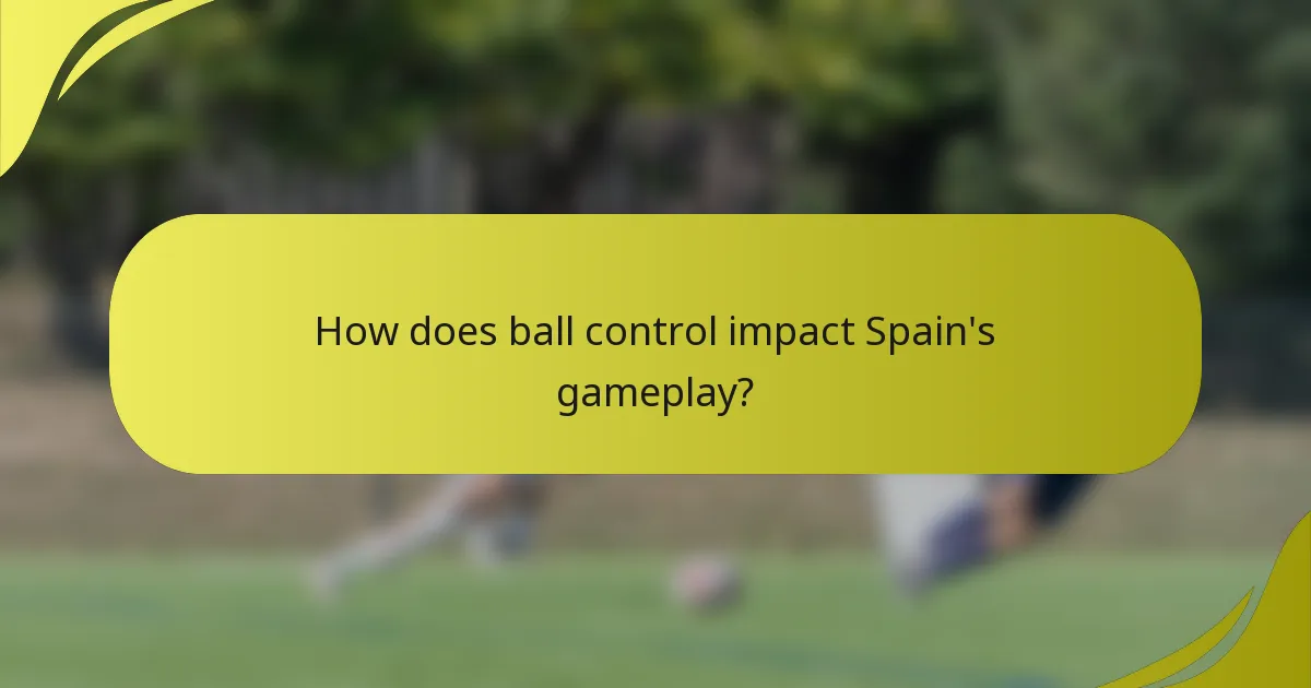How does ball control impact Spain's gameplay?