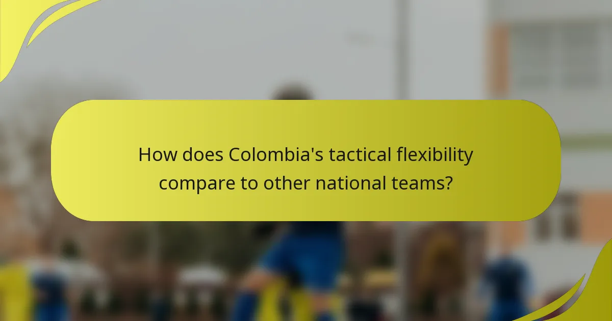 How does Colombia's tactical flexibility compare to other national teams?