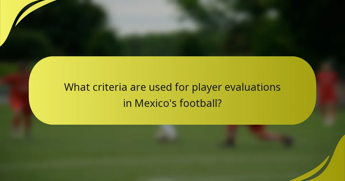 What criteria are used for player evaluations in Mexico's football?