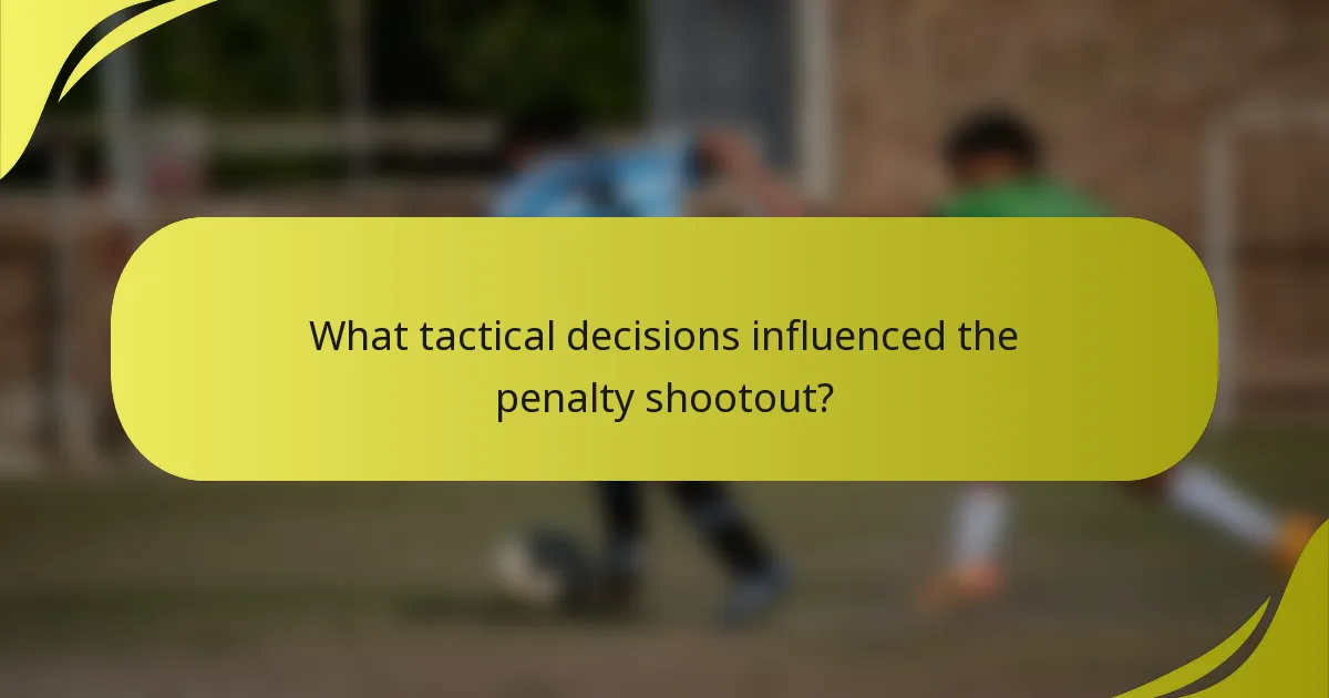 What tactical decisions influenced the penalty shootout?