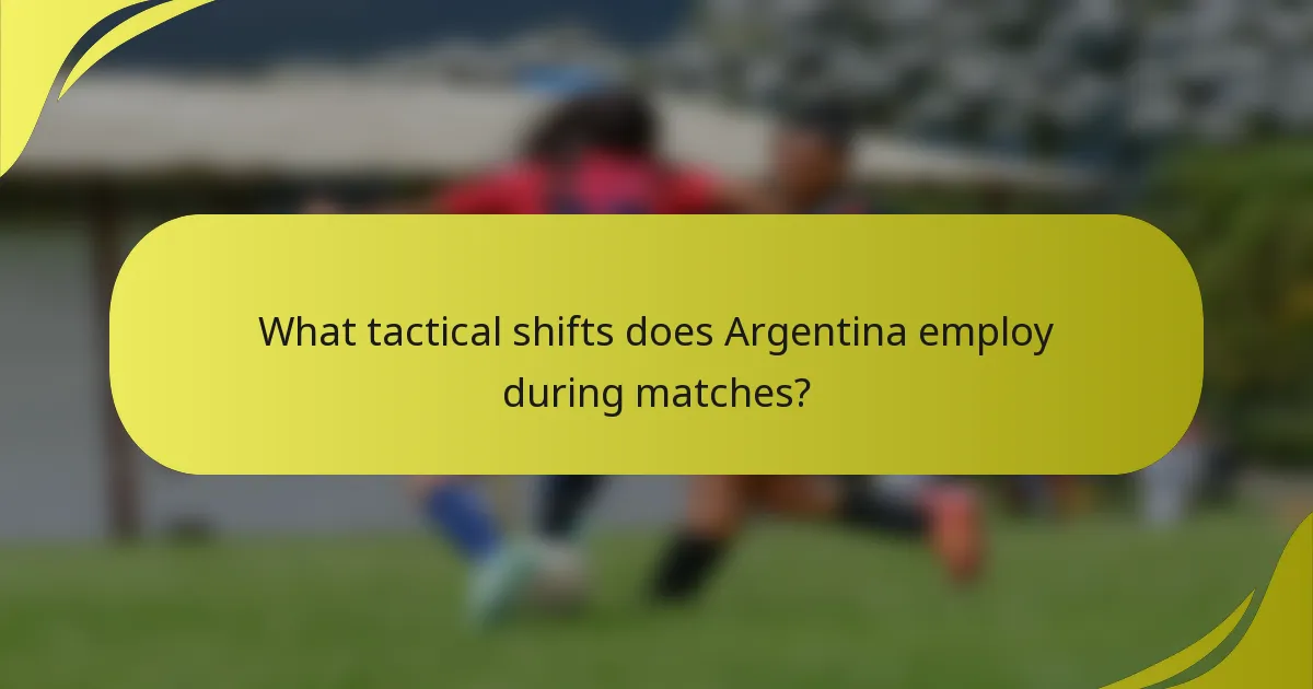 What tactical shifts does Argentina employ during matches?
