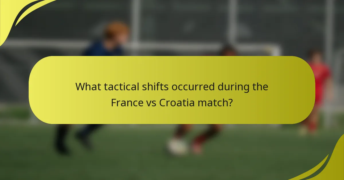 What tactical shifts occurred during the France vs Croatia match?