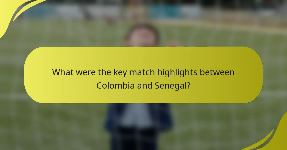 What were the key match highlights between Colombia and Senegal?