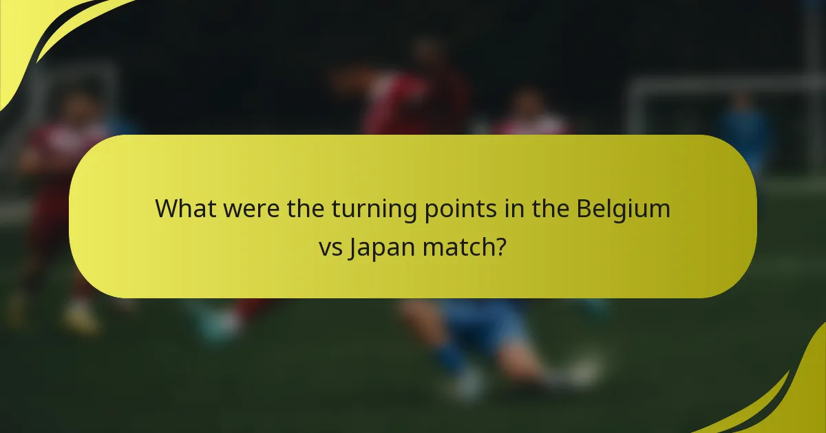 What were the turning points in the Belgium vs Japan match?