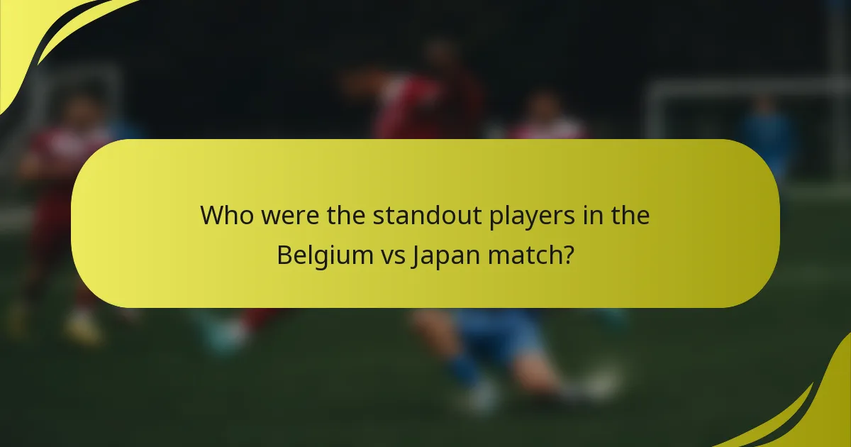 Who were the standout players in the Belgium vs Japan match?